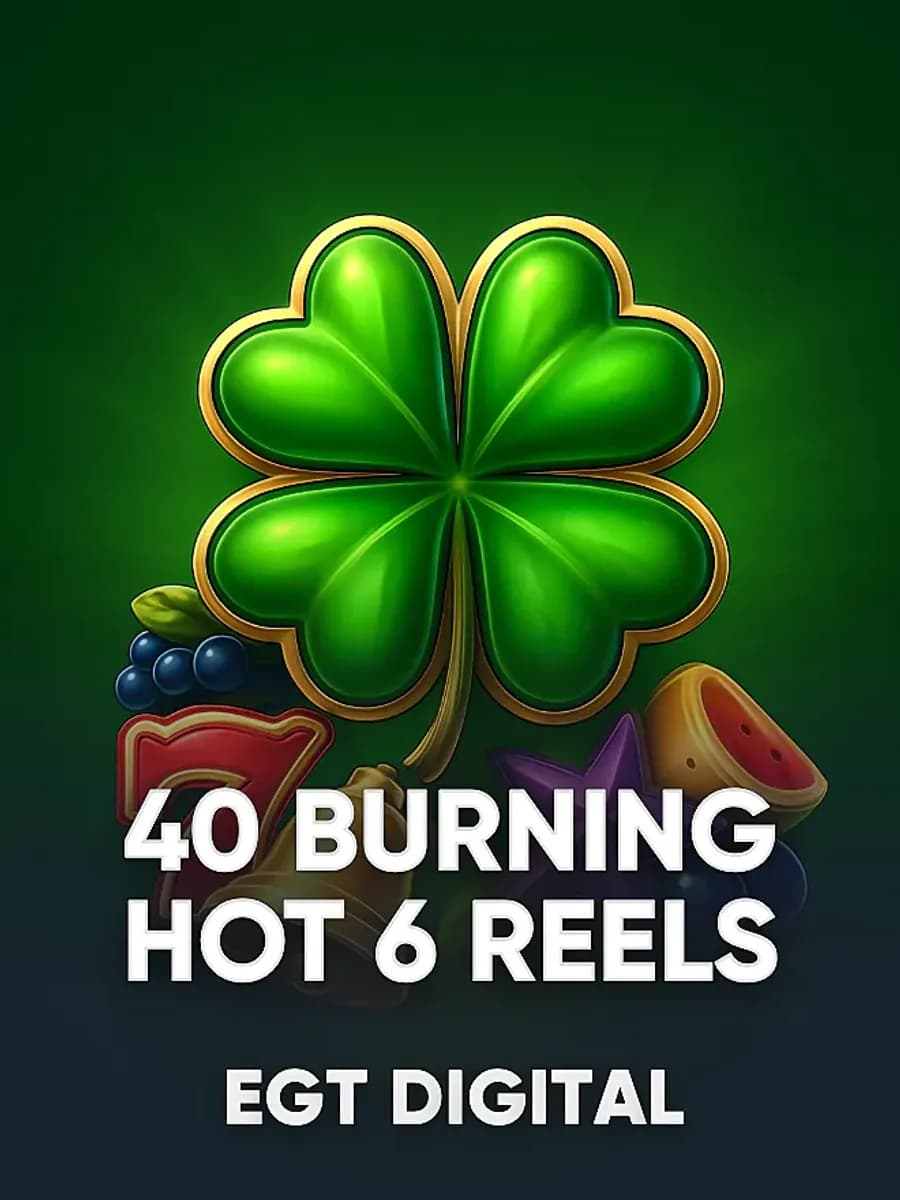 40 Burning Hot 6 Reels